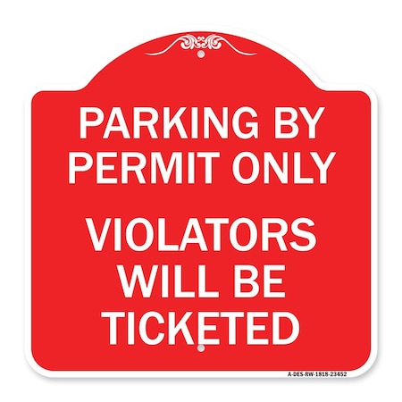 Signmission Parking by Permit Violators Will Ticketed, Red & White Aluminum Sign, 18" x 18", RW-1818-23452 A-DES-RW-1818-23452